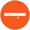 Orange icon with a cursor arrow pointing into a text box that says Message Prompt.